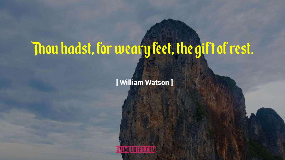 Weary Feet quotes by William Watson