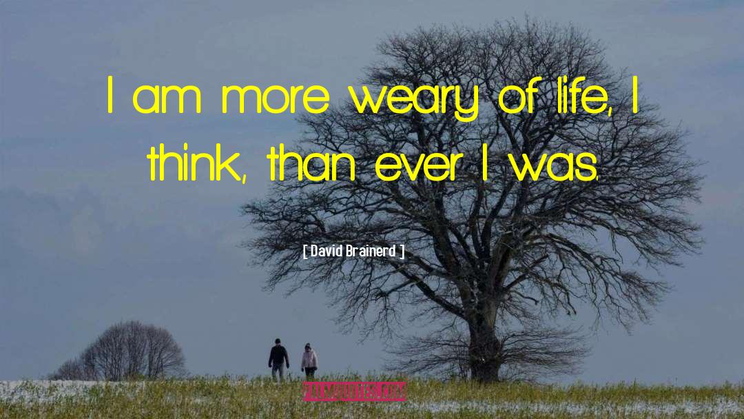 Weary Of Life quotes by David Brainerd