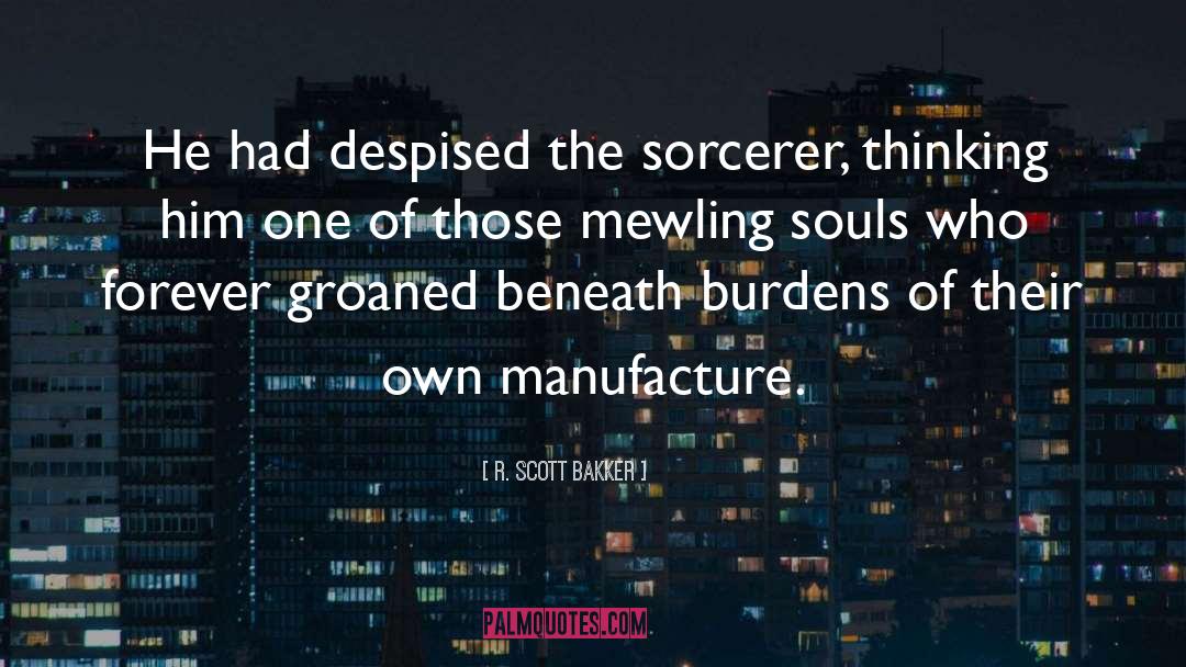 Weary Souls quotes by R. Scott Bakker