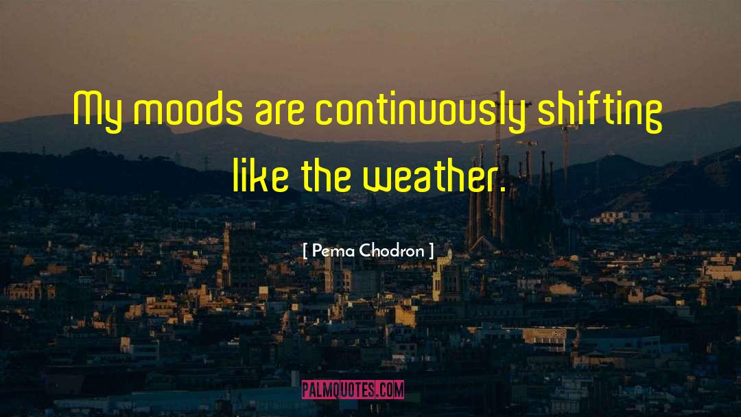 Weather Conditions quotes by Pema Chodron