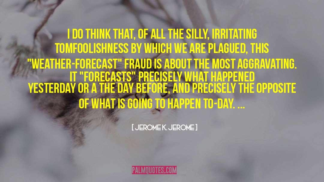 Weather Forecast quotes by Jerome K. Jerome