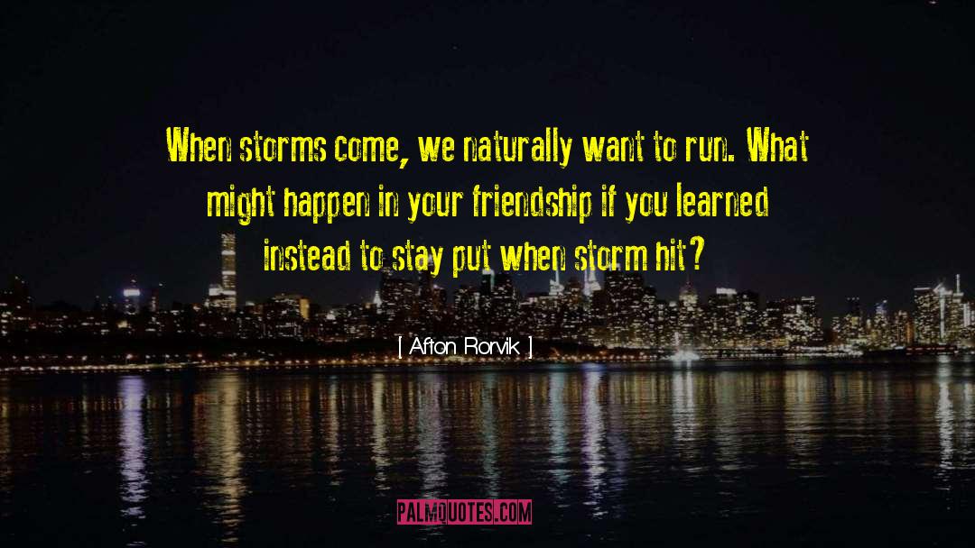 Weather Life Storms quotes by Afton Rorvik