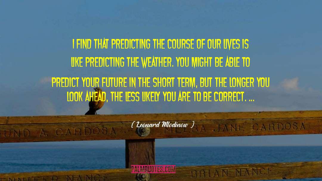 Weather Warden quotes by Leonard Mlodinow