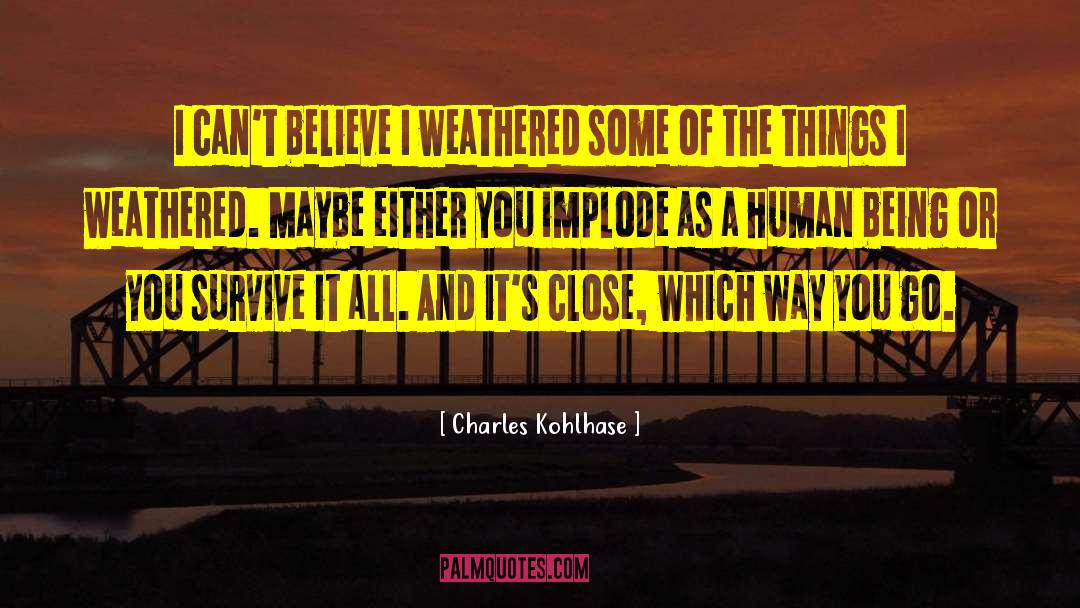Weathered quotes by Charles Kohlhase