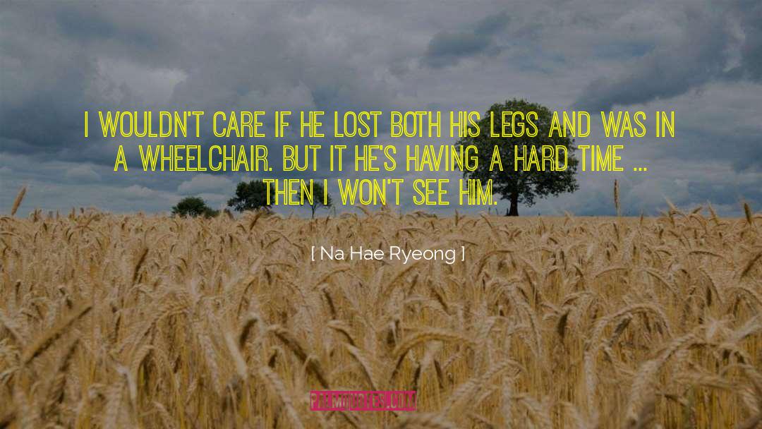 Weathering Hard Times quotes by Na Hae Ryeong