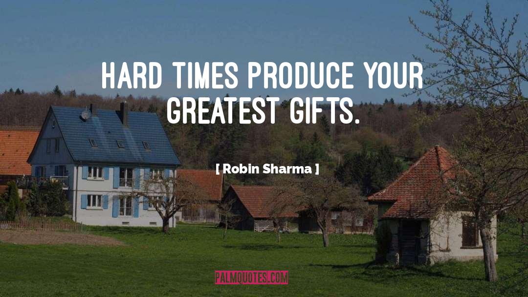 Weathering Hard Times quotes by Robin Sharma