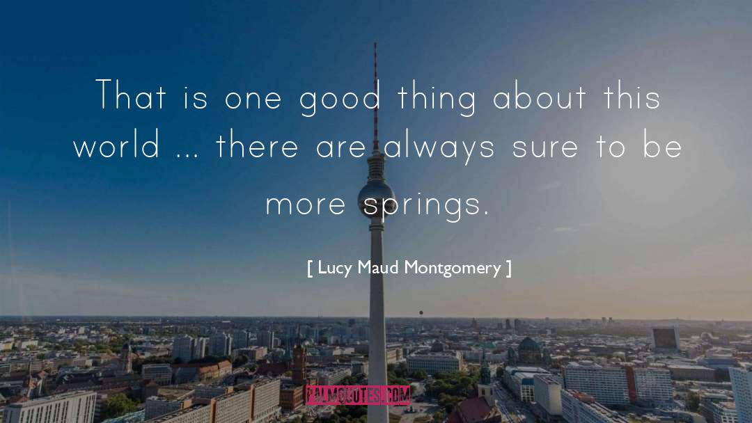 Weatherwax Spring quotes by Lucy Maud Montgomery