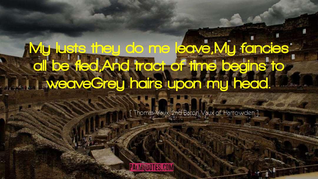 Weave Hair Extensions quotes by Thomas Vaux, 2nd Baron Vaux Of Harrowden