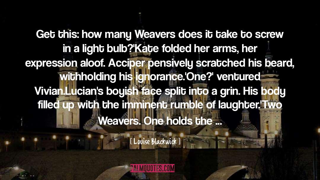 Weavers quotes by Louise Blackwick