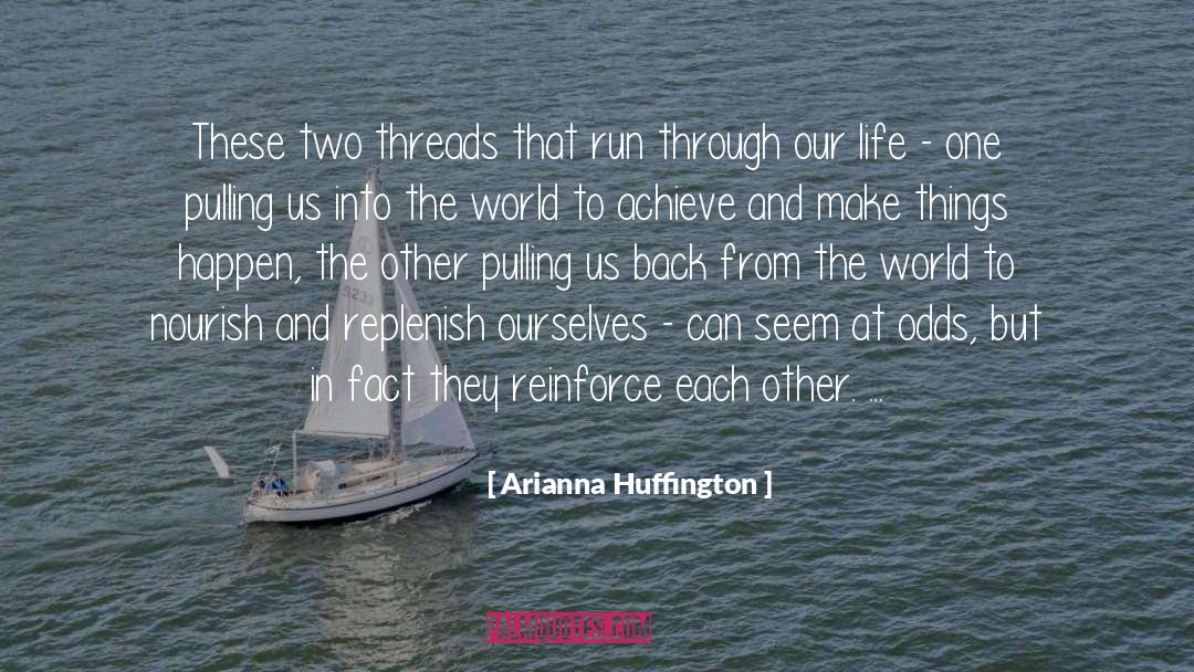 Weaving Threads quotes by Arianna Huffington