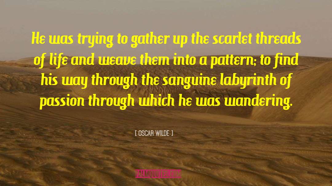 Weaving Threads quotes by Oscar Wilde