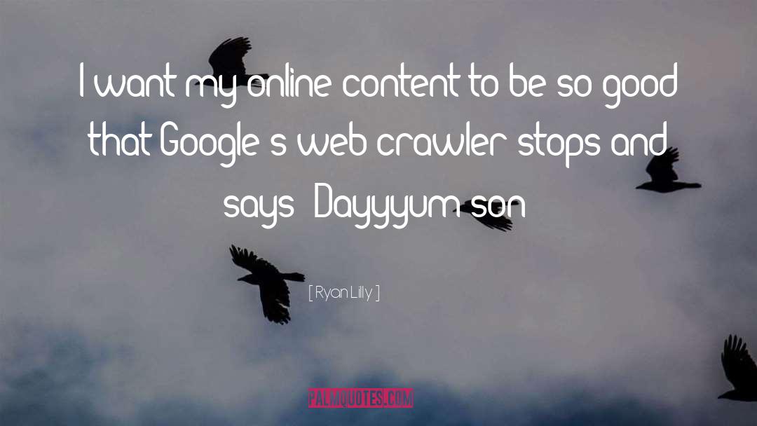 Web Crawler quotes by Ryan Lilly