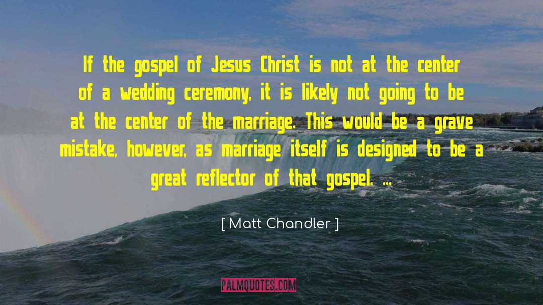 Wedding Ceremony quotes by Matt Chandler