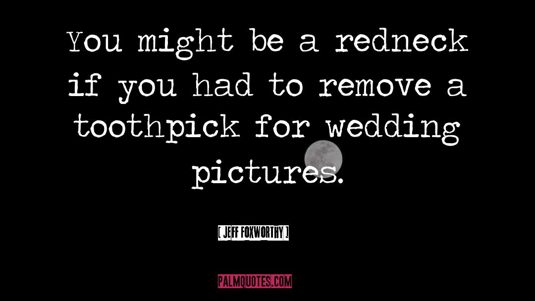 Wedding Pictures quotes by Jeff Foxworthy