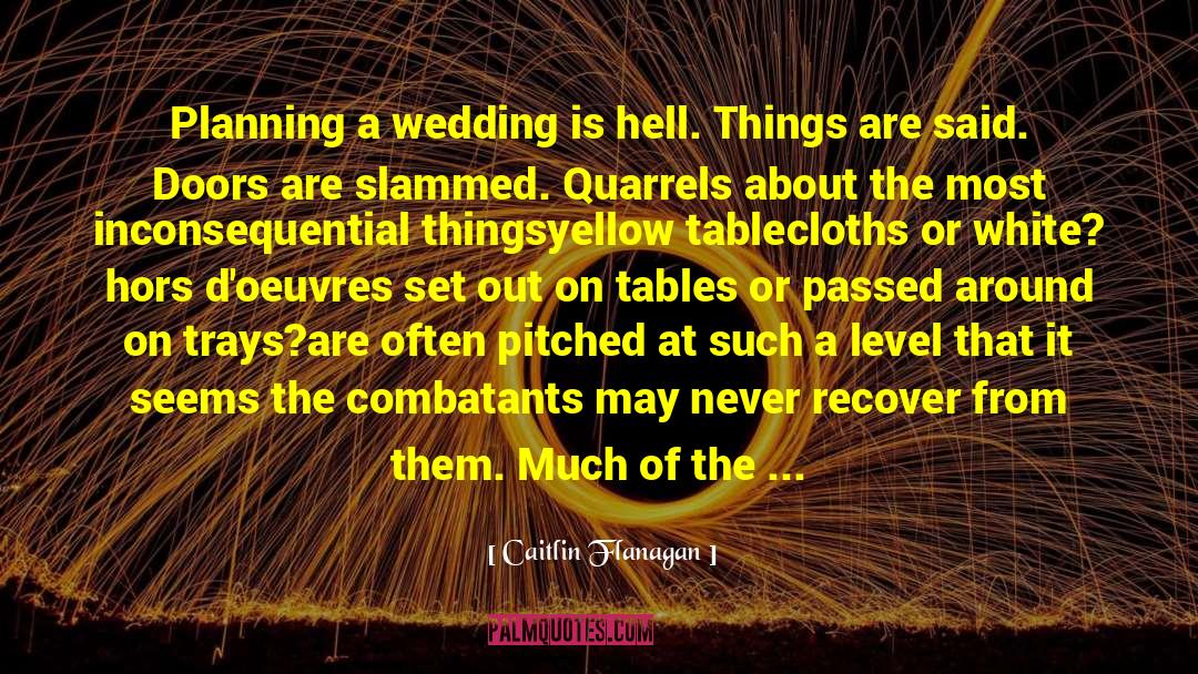 Wedding Planning Stress quotes by Caitlin Flanagan