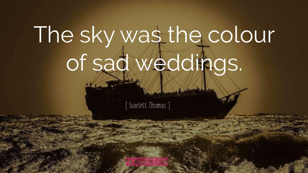 Weddings quotes by Scarlett Thomas