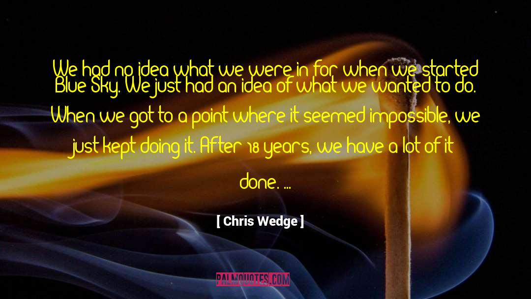 Wedge quotes by Chris Wedge