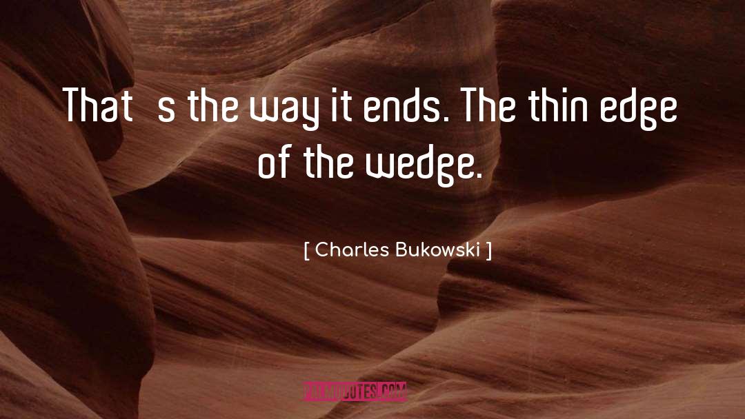 Wedge quotes by Charles Bukowski