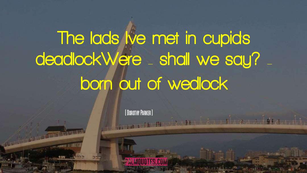 Wedlock quotes by Dorothy Parker