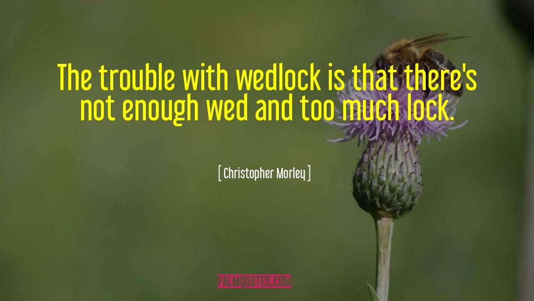 Wedlock quotes by Christopher Morley