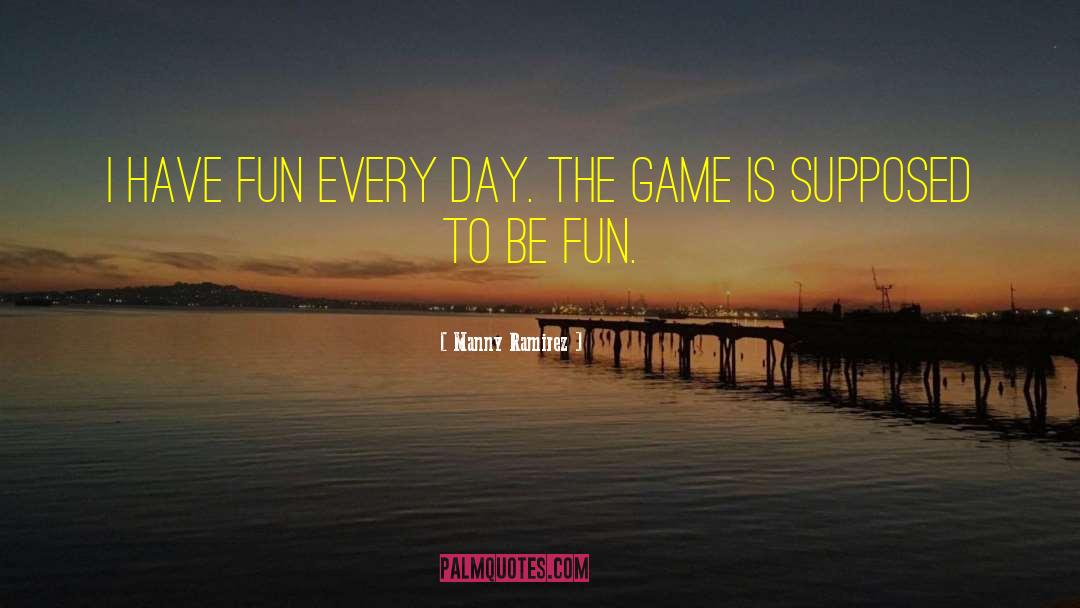 Wednesday Fun Day quotes by Manny Ramirez