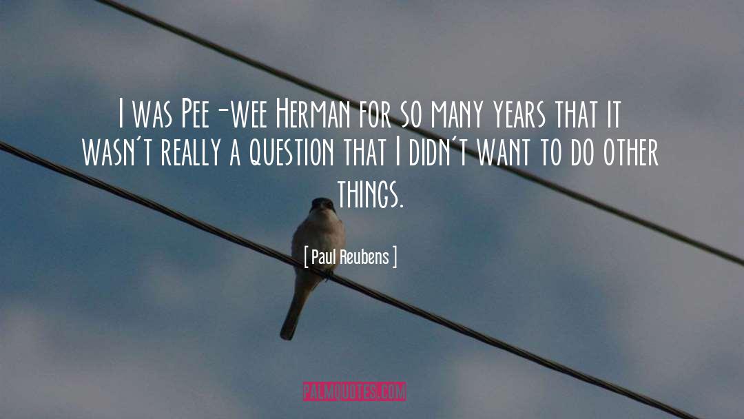 Wee quotes by Paul Reubens