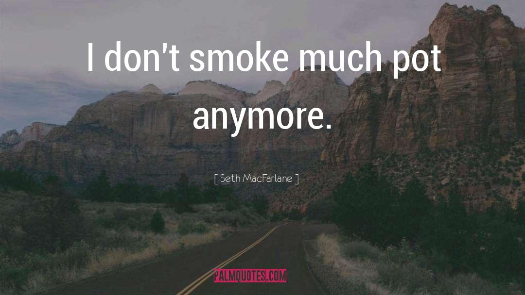 Weed quotes by Seth MacFarlane