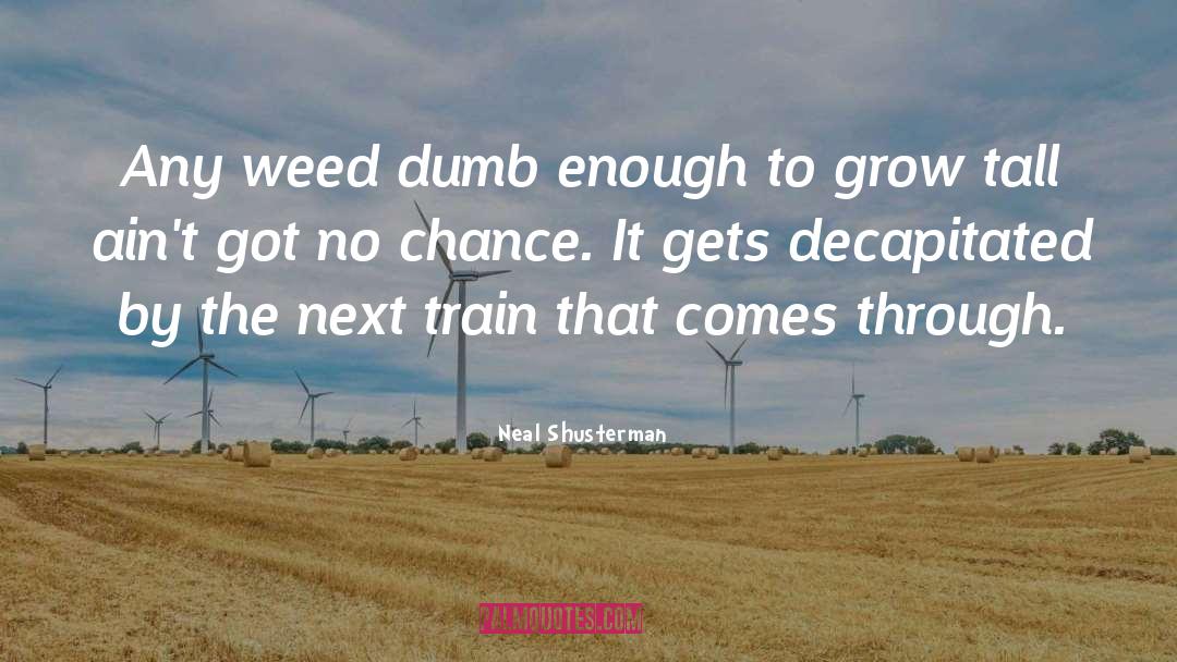 Weed quotes by Neal Shusterman