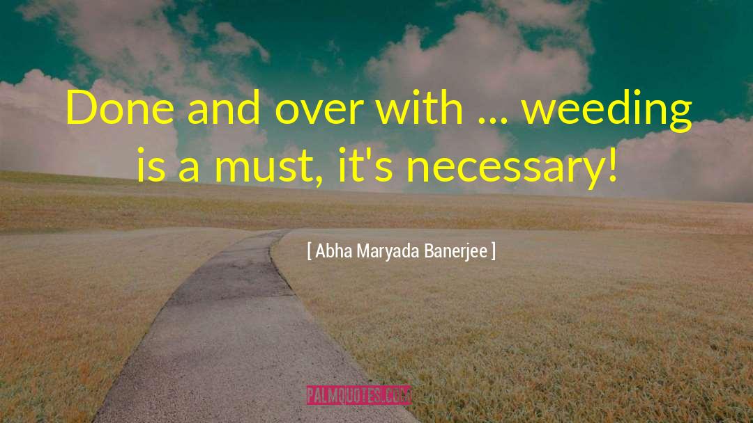 Weeding quotes by Abha Maryada Banerjee