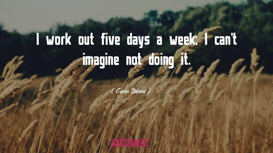 Week Days quotes by Gwen Stefani