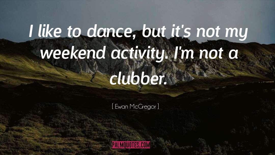 Weekend Kick Off quotes by Ewan McGregor