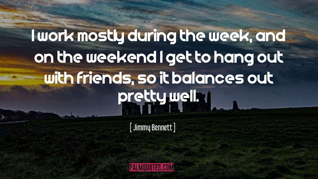 Weekend Kick Off quotes by Jimmy Bennett