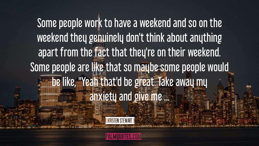 Weekend Nice quotes by Kristen Stewart