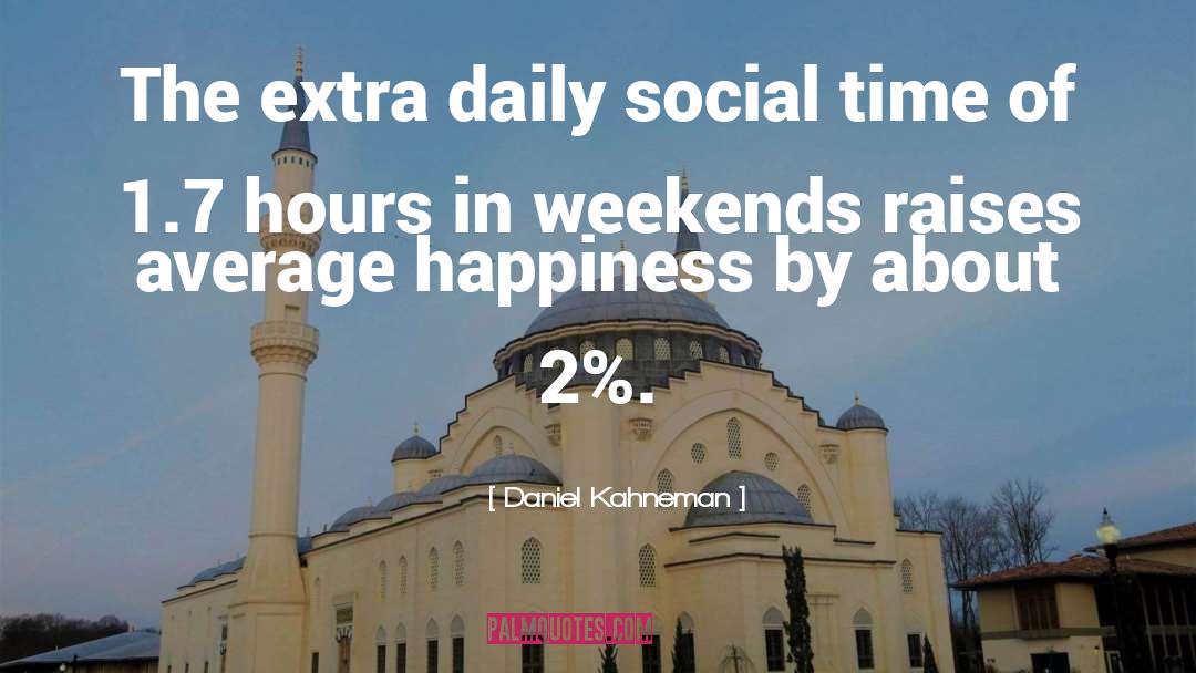 Weekends quotes by Daniel Kahneman