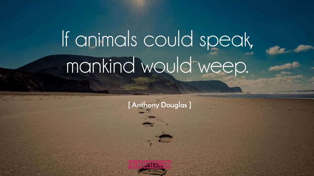 Weep quotes by Anthony Douglas
