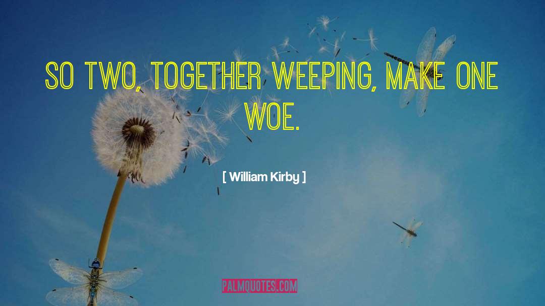 Weeping quotes by William Kirby