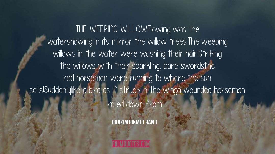 Weeping Willows quotes by Nâzım Hikmet Ran