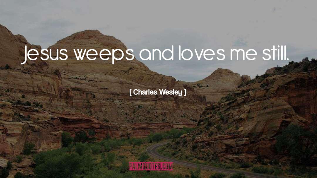 Weeps quotes by Charles Wesley