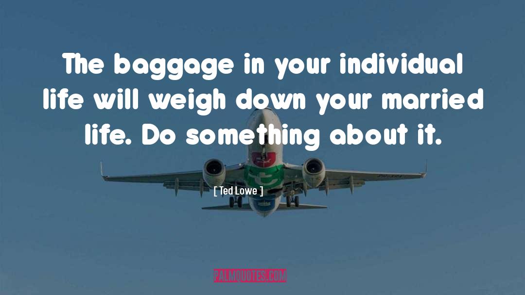 Weigh Down quotes by Ted Lowe