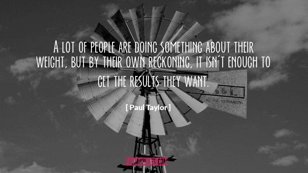 Weight Lifting quotes by Paul Taylor