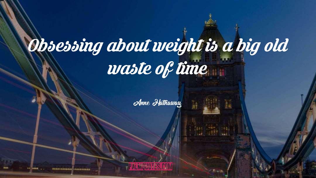 Weight Lifting quotes by Anne Hathaway