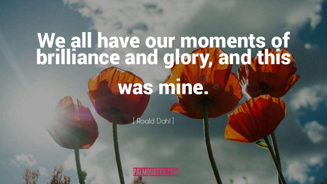 Weight Of Glory quotes by Roald Dahl