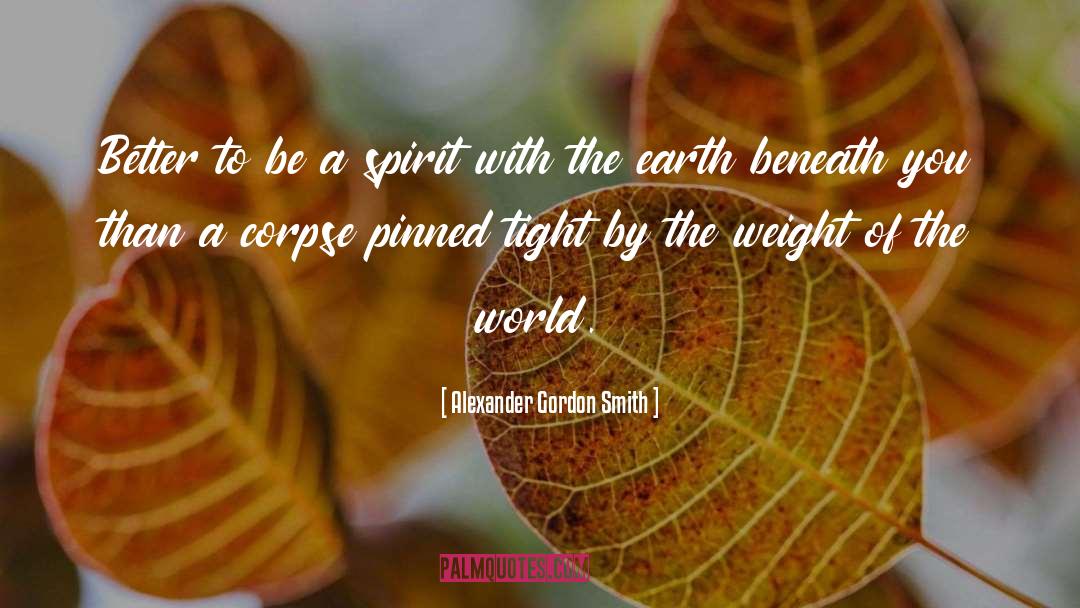 Weight Of The World quotes by Alexander Gordon Smith