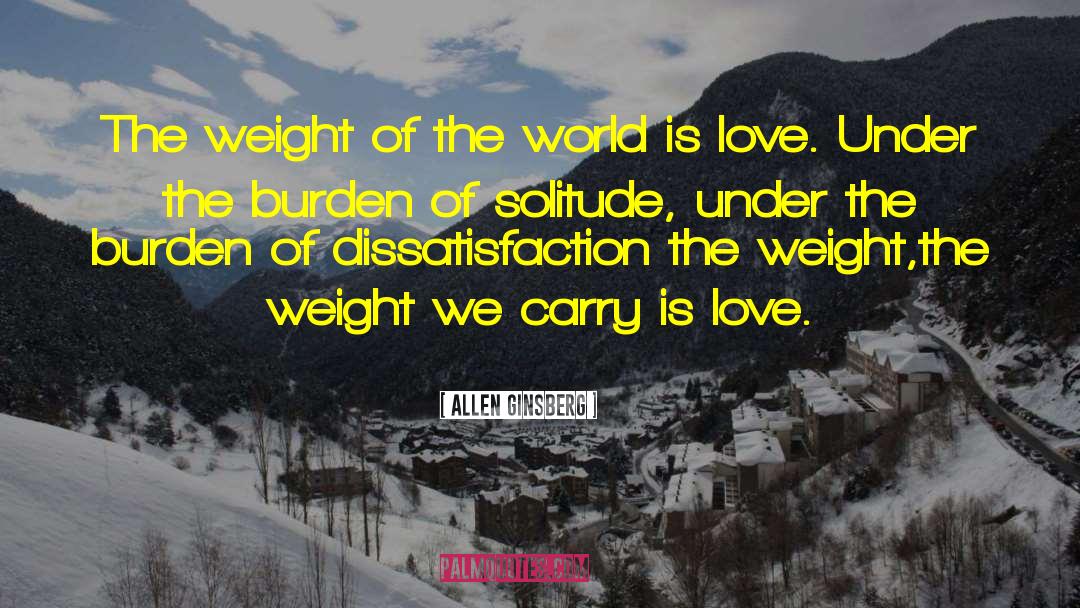 Weight Of The World quotes by Allen Ginsberg
