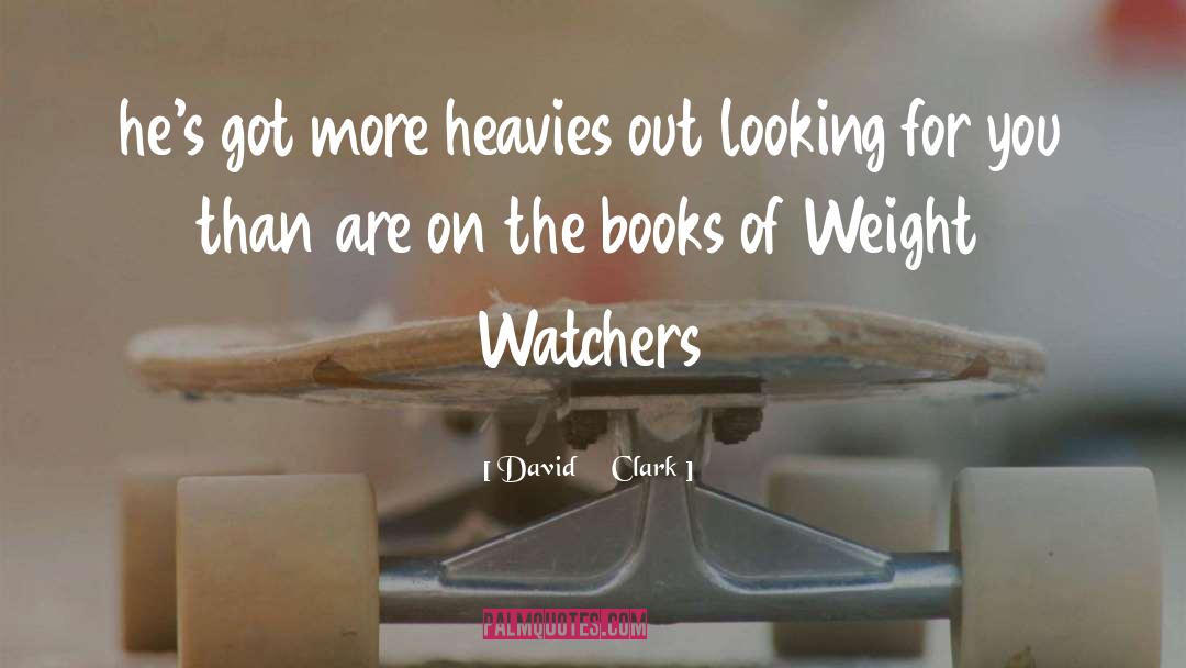 Weight Watchers quotes by David     Clark