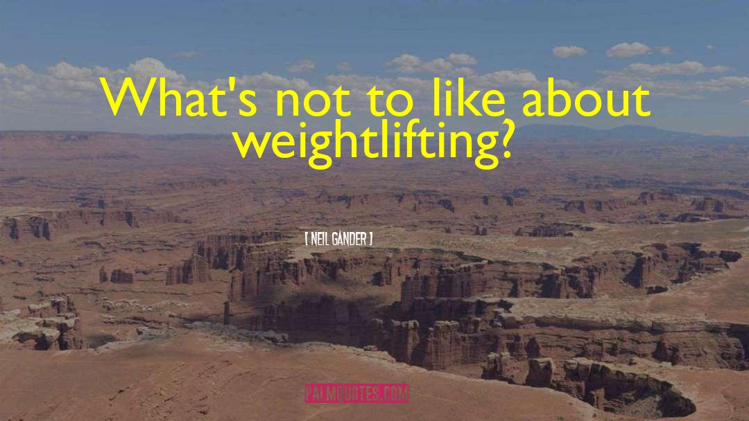 Weightlifting quotes by Neil Gander