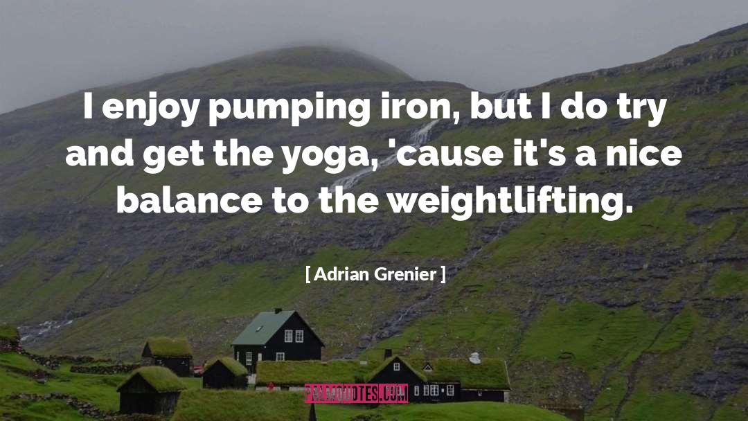 Weightlifting quotes by Adrian Grenier