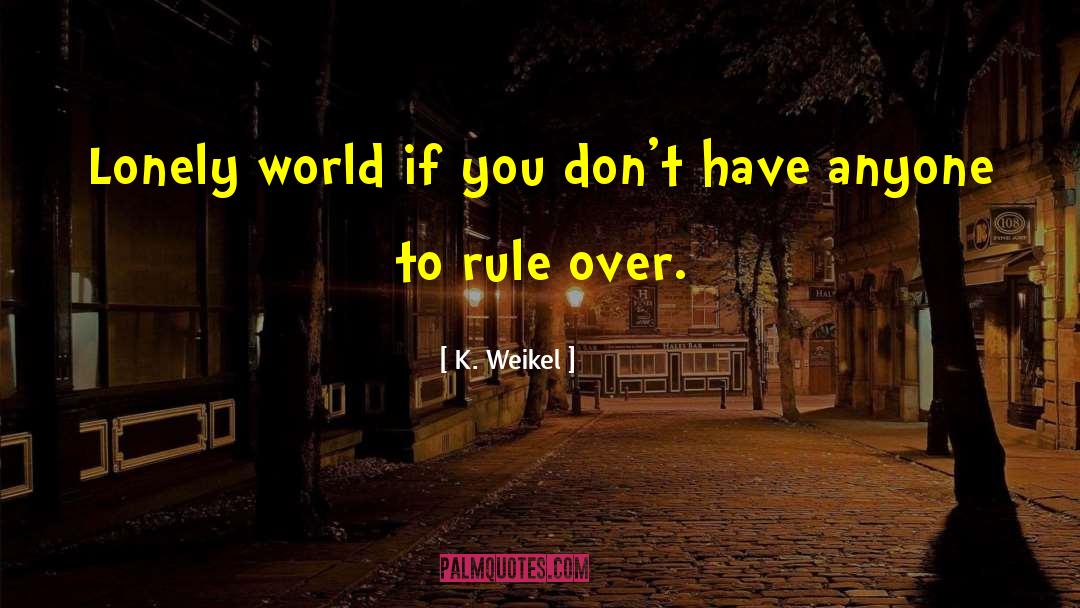 Weikel quotes by K. Weikel