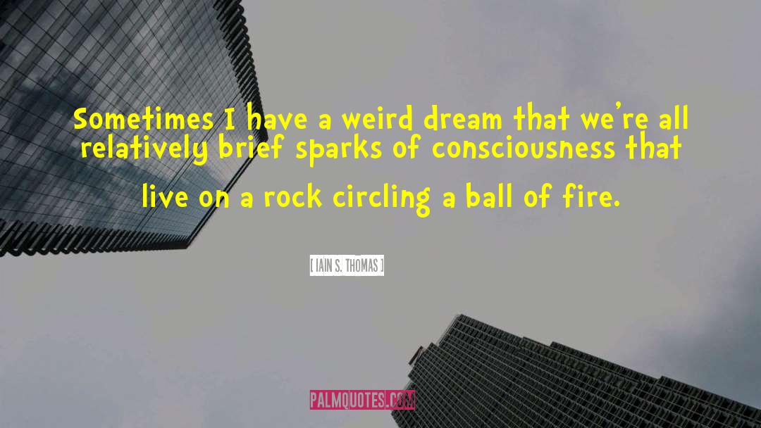 Weird Dream quotes by Iain S. Thomas