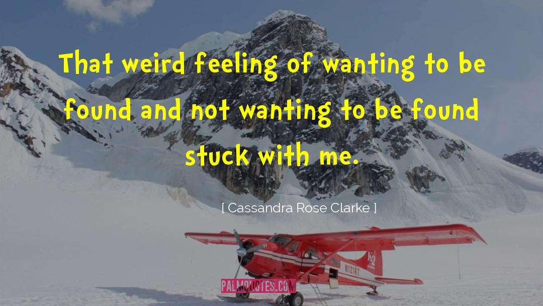 Weird Feeling quotes by Cassandra Rose Clarke